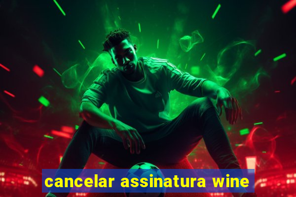 cancelar assinatura wine